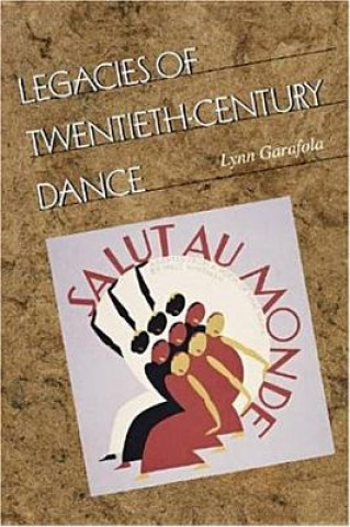 Kniha Legacies of Twentieth-Century Dance Lynn Garafola