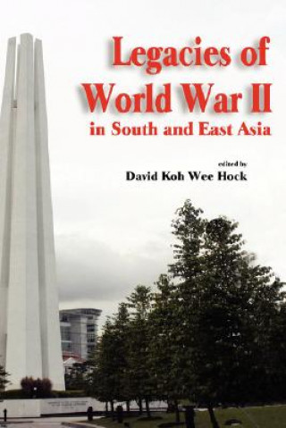 Kniha Legacies of World War II in South and East Asia Wee Hock David Koh