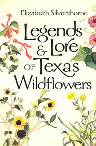 Könyv Legends and Lore of Texas Wildflowers Elizabeth Silverthorne