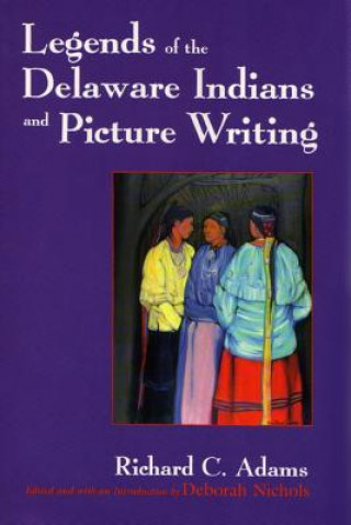 Книга Legends of the Delaware Indians and Picture Writing Richard C. Adams