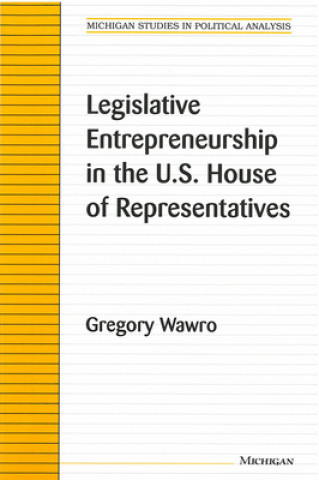 Książka Legislative Entrepreneurship in the U.S. House of Representatives Gregory Wawro