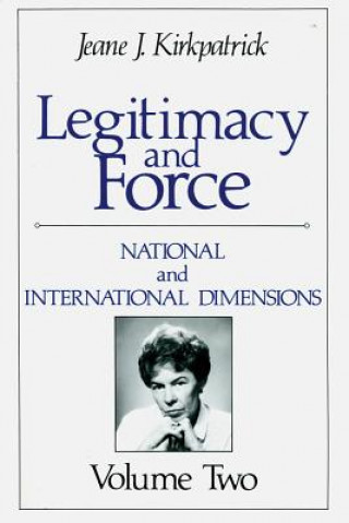 Książka Legitimacy and Force: State Papers and Current Perspectives Jeane J Kirkpatrick