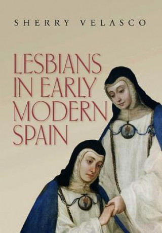 Knjiga Lesbians in Early Modern Spain Sherry Velasco