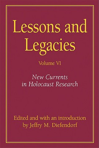 Knjiga Lessons and Legacies v. 6; New Currents in Holocaust Research Jeffry M. Diefendorf