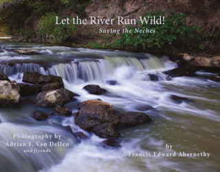 Knjiga Let the River Run Wild! Francis Edward Abernethy