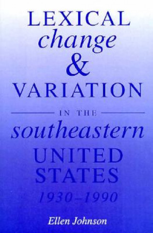 Книга Lexical Change and Variation in the Southeastern United States, 1930-90 Ellen Johnson