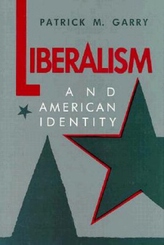 Kniha Liberalism and American Identity Patrick M. Garry