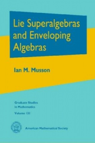 Książka Lie Superalgebras and Enveloping Algebras Ian M. Musson