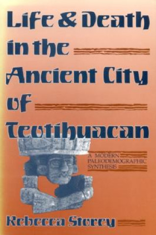 Kniha Life and Death in the Ancient City of Teotihuacan Rebecca Storey