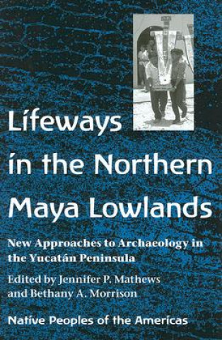 Carte Lifeways in the Northern Maya Lowlands Bethany A. Morrison