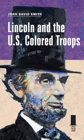 Carte Lincoln and the U.S. Colored Troops John David Smith