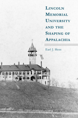 Książka Lincoln Memorial University and the Shaping of Appalachia Earl J. Hess