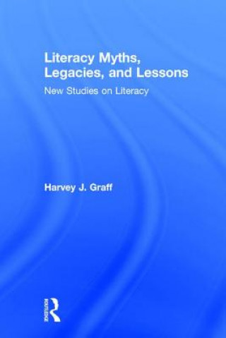 Könyv Literacy Myths, Legacies, & Lessons Harvey J. Graff