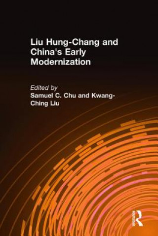 Könyv Liu Hung-Chang and China's Early Modernization Samuel C. Chu