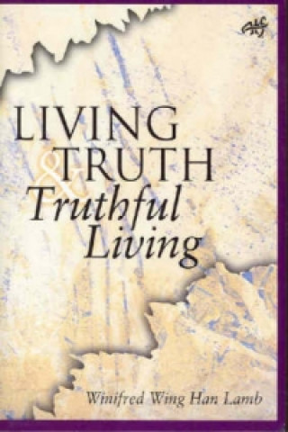 Книга Living Truth, Truthful Living Winifred Wing Han Lamb