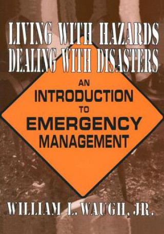 Carte Living with Hazards, Dealing with Disasters: An Introduction to Emergency Management William L. Waugh