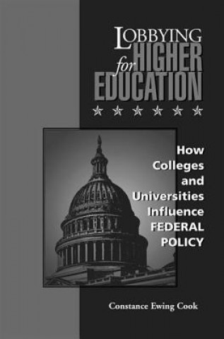 Libro Lobbying for Higher Education Constance Ewing Cook