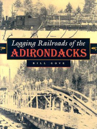 Книга Logging Railroads of the Adirondacks William Gove