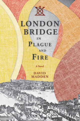 Carte London Bridge in Plague and Fire David Madden