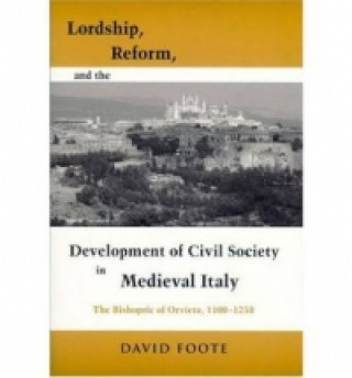 Könyv Lordship, Reform, and the Development of Civil Society in Medieval Italy David Foote