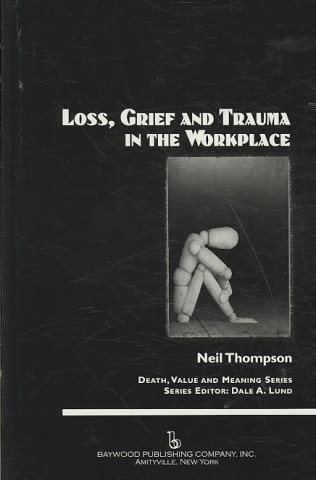 Könyv Loss, Grief, and Trauma in the Workplace Neil Thompson