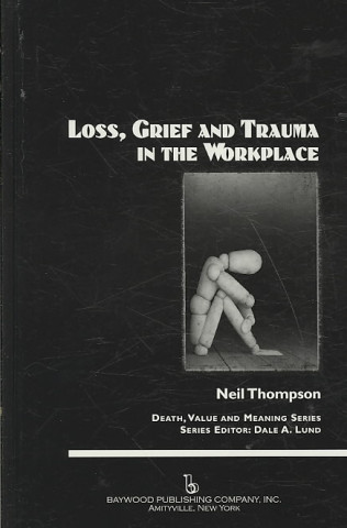 Kniha Loss, Grief, and Trauma in the Workplace Neil Thompson