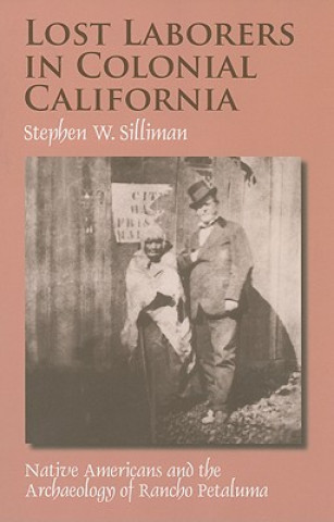 Kniha Lost Laborers in Colonial California Stephen W. Silliman