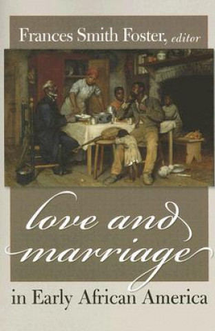 Livre Love and Marriage in Early African America Frances Smith Foster