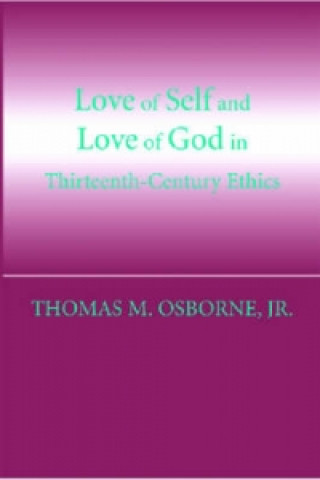 Carte Love of Self and Love of God in Thirteenth-Century Ethics Jr. Thomas M. Osborne
