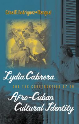 Carte Lydia Cabrera and the Construction of an Afro-Cuban Cultural Identity Edna M. Rodriguez-Mangual
