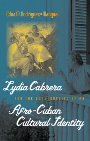 Kniha Lydia Cabrera and the Construction of an Afro-Cuban Cultural Identity Edna M. Rodriguez-Mangual