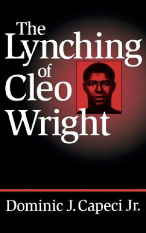 Könyv Lynching of Cleo Wright Dominic J. Capeci