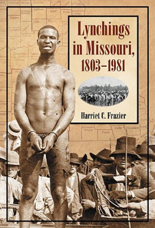 Knjiga Lynchings in Missouri, 1803-1981 Harriet C. Frazier