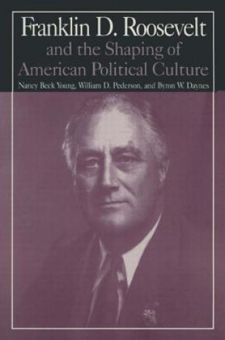 Книга M.E.Sharpe Library of Franklin D.Roosevelt Studies: v. 1: Franklin D.Roosevelt and the Shaping of American Political Culture Nancy Beck Young