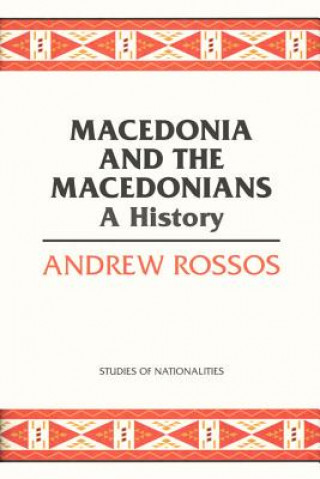 Könyv Macedonia and the Macedonians Andrew Rossos