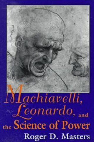 Könyv Machiavelli, Leonardo and the Science of Power Roger D. Masters