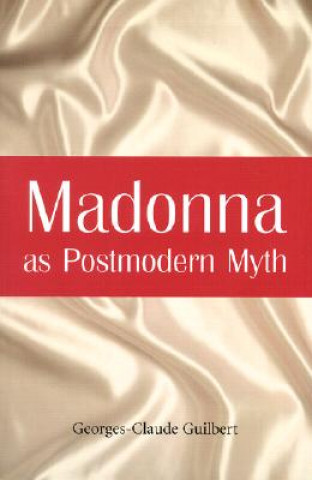 Knjiga Madonna as Postmodern Myth Georges-Claude Guilbert