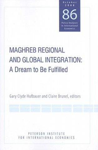 Book Maghreb Regional and Global Integration - A Dream to Be Fulfilled Gary Clyde Hufbauer