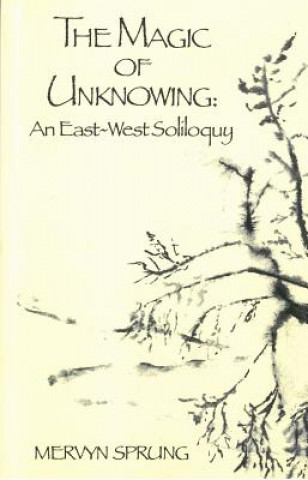 Könyv Magic of Unknowing Mervyn Sprung