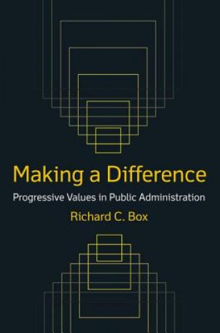 Knjiga Making a Difference: Progressive Values in Public Administration Richard C. Box