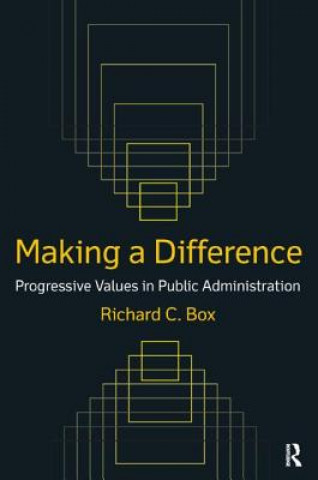 Carte Making a Difference: Progressive Values in Public Administration Richard C. Box