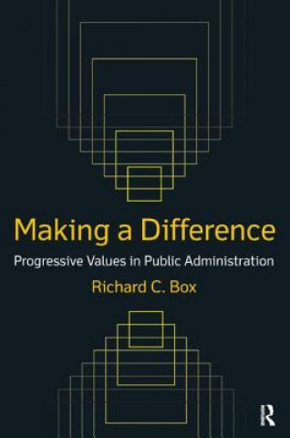 Książka Making a Difference: Progressive Values in Public Administration Richard C. Box