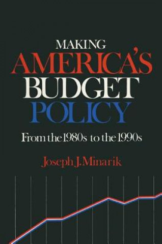 Könyv Making America's Budget Policy from the 1980's to the 1990's Joseph J. Minarik