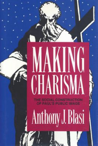 Knjiga Making Charisma Anthony J. Blasi