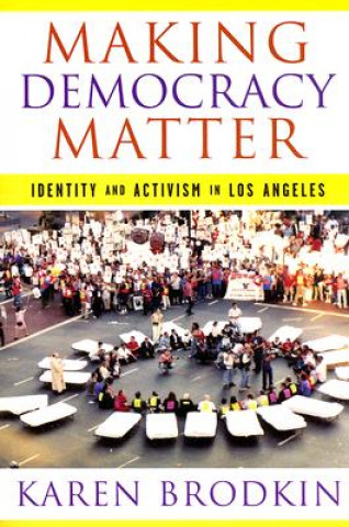 Kniha Making Democracy Matter Karen Brodkin