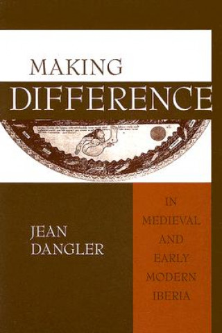 Kniha Making Difference in Medieval and Early Modern Iberia Jean Dangler