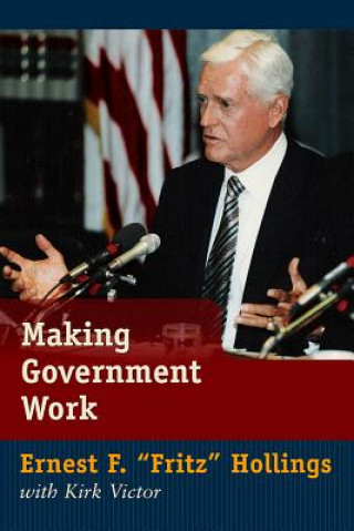 Kniha Making Government Work Ernest F. Hollings