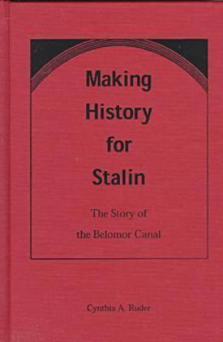 Könyv Making History for Stalin Cynthia A. Ruder