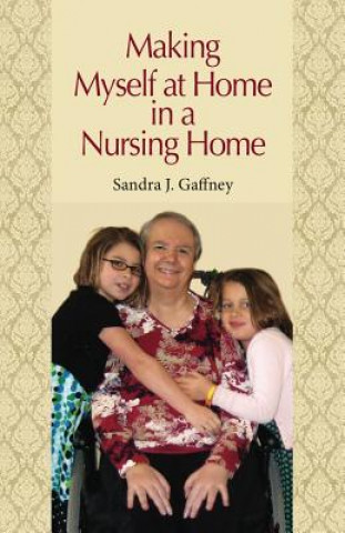 Książka Making Myself at Home in a Nursing Home Sandra J. Gaffney