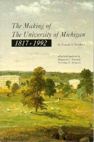 Książka Making of the University of Michigan, 1817-1992 Howard H. Peckham